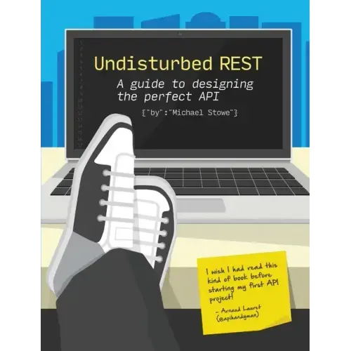 Undisturbed REST: a Guide to Designing the Perfect API