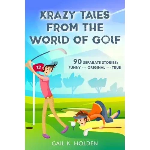 Krazy Tales from the World of Golf: 90 Funny, Original, and True Stories