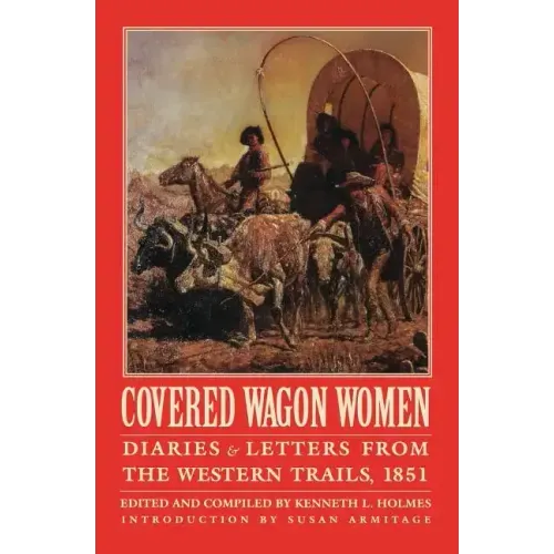 Covered Wagon Women, Volume 3: Diaries and Letters from the Western Trails, 1851