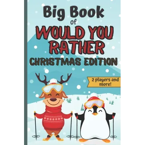 Big Book Of Would You Rather Christmas Edition: A Fun Family Interactive Christmas Activity Book For Children And Parents