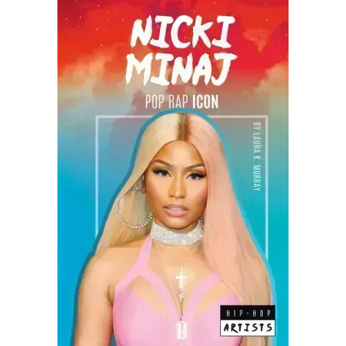 Nicki Minaj: Pop Rap Icon: Pop Rap Icon