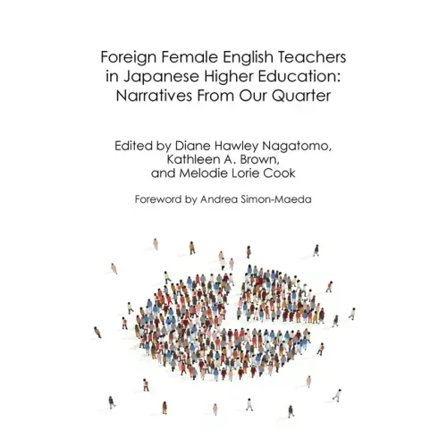 Foreign Female English Teachers in Japanese Higher Education: Narratives From Our Quarter