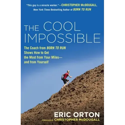 The Cool Impossible: The Running Coach from Born to Run Shows How to Get the Most from Your Miles-And from Yourself