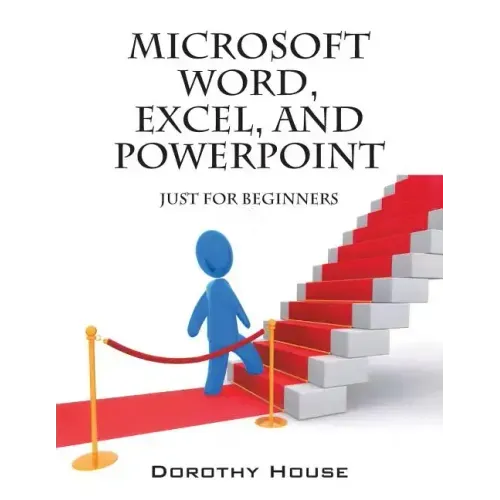 Microsoft Word, Excel, and PowerPoint: Just for Beginners