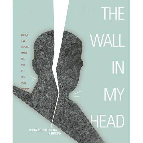 Wall in My Head: Words and Images from the Fall of the Iron Curtain