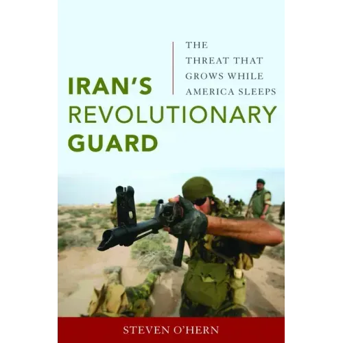Iran's Revolutionary Guard: The Threat That Grows While America Sleeps