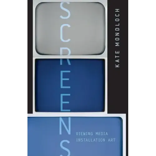Screens: Viewing Media Installation Art Volume 30