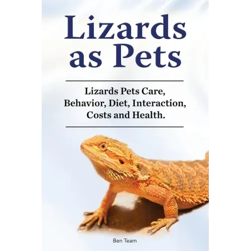 Lizards as Pets. Lizards Pets Care, Behavior, Diet, Interaction, Costs and Health.