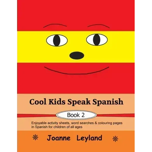 Cool Kids Speak Spanish - Book 2: Enjoyable activity sheets, word searches & colouring pages in Spanish for children of all ages