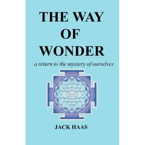 The Way of Wonder: A Return to the Mystery of Ourselves