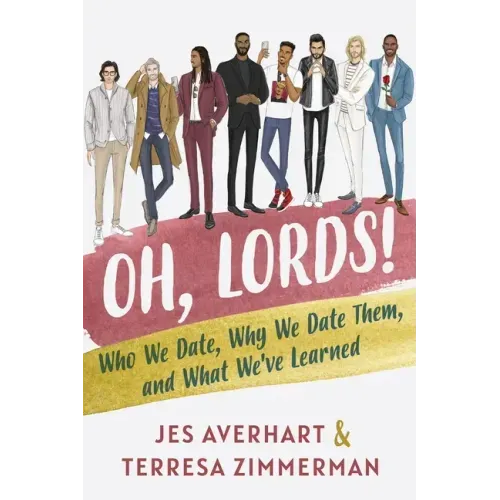 Oh, Lords!: Who We Date, Why We Date Them, and What We've Learned
