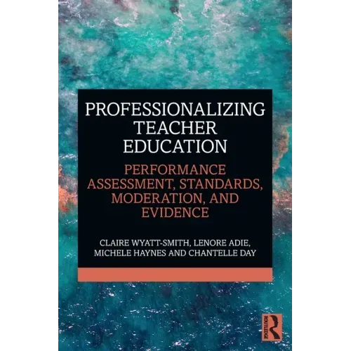 Professionalizing Teacher Education: Performance Assessment, Standards, Moderation, and Evidence