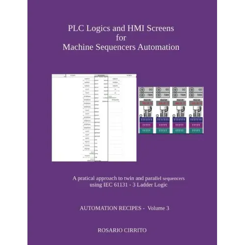 PLC Logics and HMI Screens for Machine Sequencers Automation: A pratical approach to twin and parallel sequencers using IEC 61131 - 3 Ladder Logic
