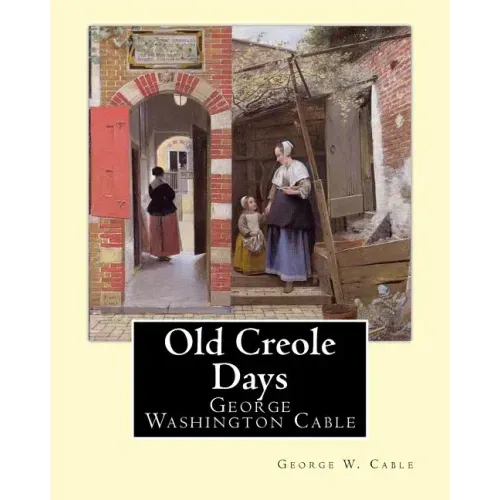 Old Creole Days. By: George W. Cable: George Washington Cable (October 12, 1844 - January 31, 1925) was an American novelist notable for th