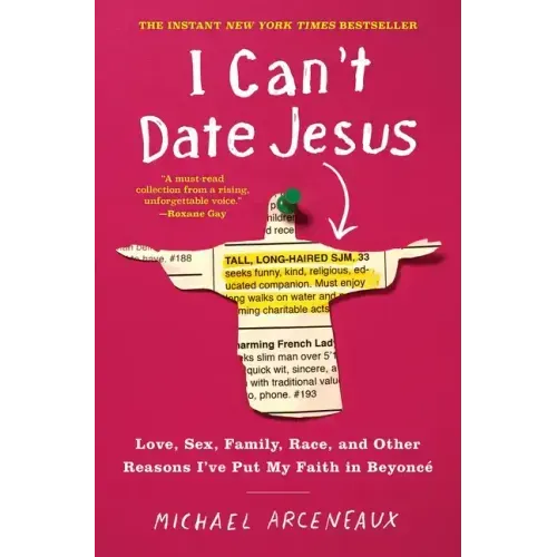 I Can't Date Jesus: Love, Sex, Family, Race, and Other Reasons I've Put My Faith in Beyoncé