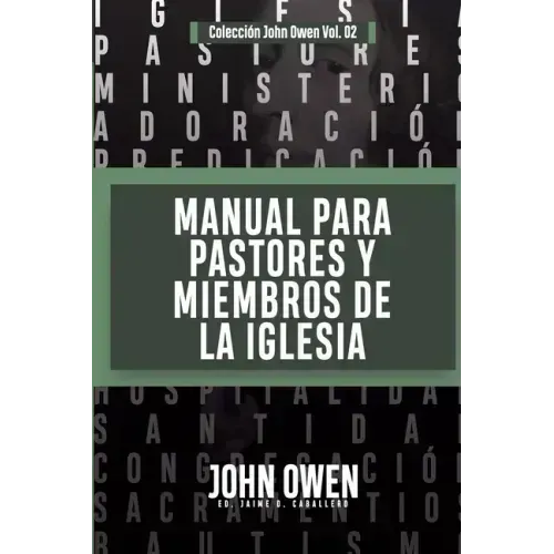 Manual para Pastores y Miembros de la Iglesia: La Adoracion Congregacional y Disciplina Eclesiastica