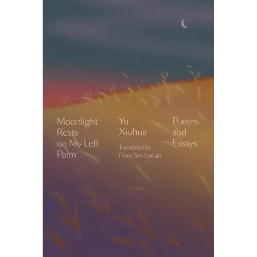 Moonlight Rests on My Left Palm: Poems and Essays