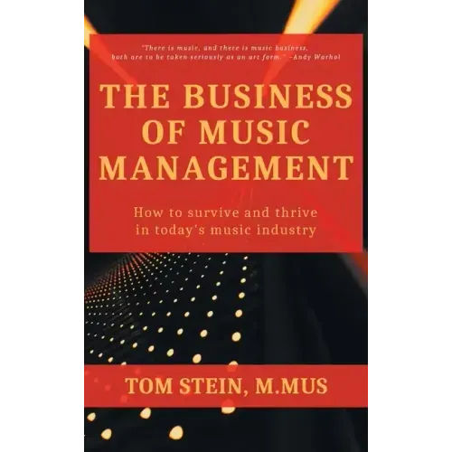 Business of Music Management: How To Survive and Thrive in Today's Music Industry