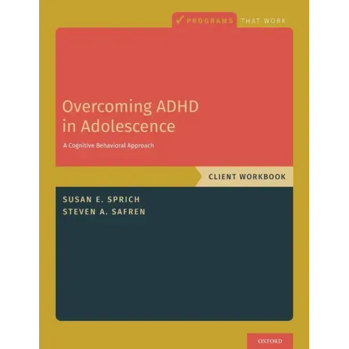 Overcoming ADHD in Adolescence: A Cognitive Behavioral Approach, Client Workbook