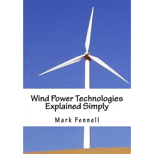 Wind Power Technologies Explained Simply: Energy Technologies Explained Simply Series