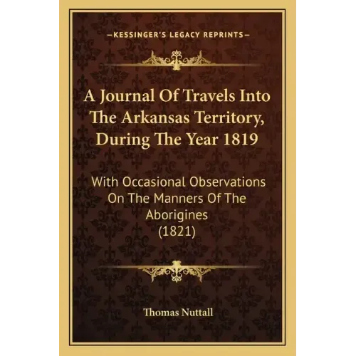 A Journal Of Travels Into The Arkansas Territory, During The Year 1819: With Occasional Observations On The Manners Of The Aborigines (1821)