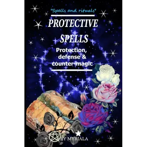 Protective Spells: Protection, defense and counter-magic