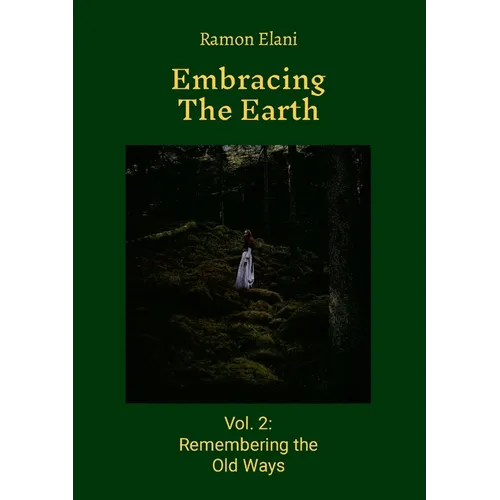 Embracing The Earth: Volume 2: Remembering the Old Ways