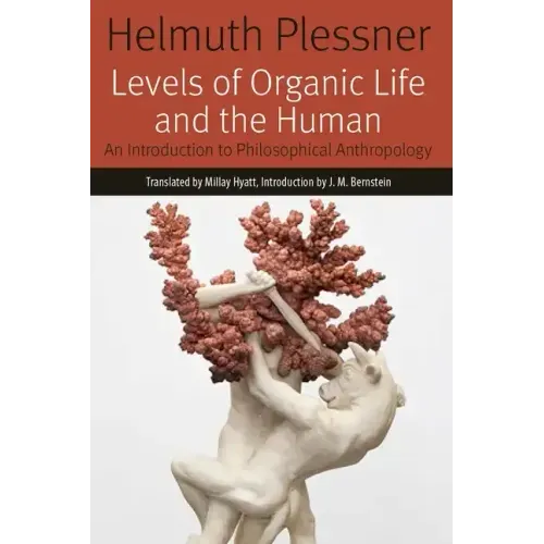 Levels of Organic Life and the Human: An Introduction to Philosophical Anthropology
