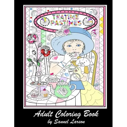 Teatime Pastimes - Adult Coloring Book: Stress-Relieving with Fun Tea Themed Designs to Color