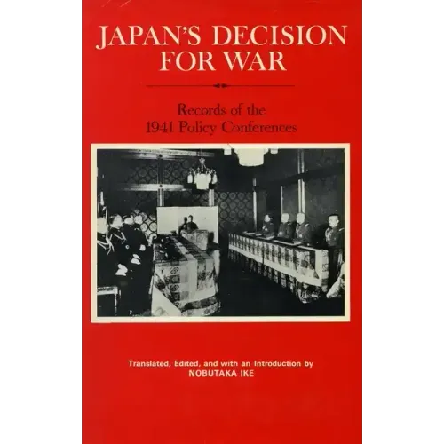 Japan's Decision for War: Records of the 1941 Policy Conferences