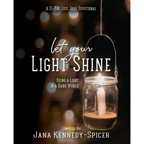Let Your Light Shine: Being A Light In A Dark World