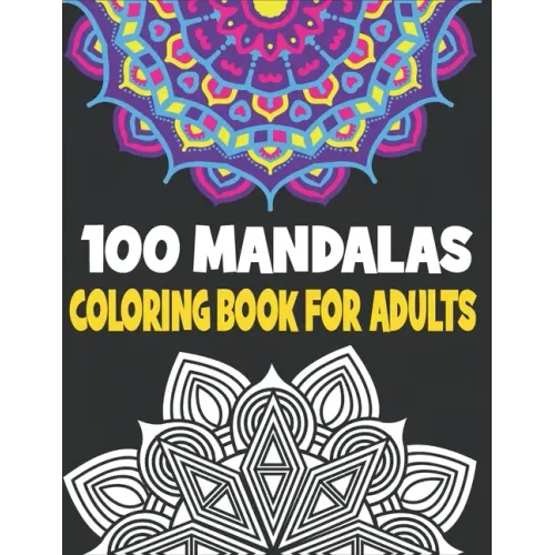 100 Mandalas Coloring Book Adults: 100 Mandalas Designs for Adults