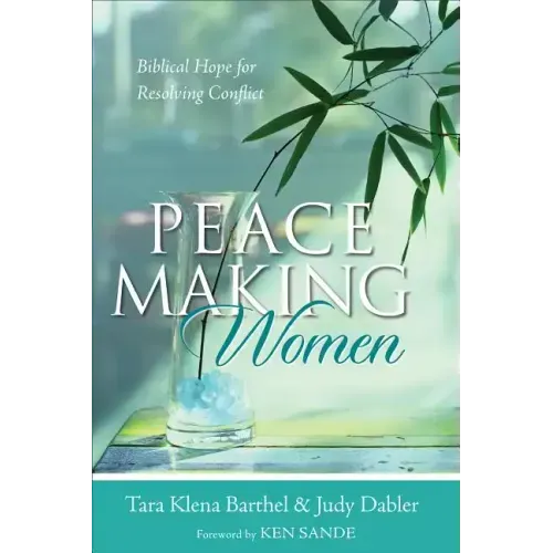 Peacemaking Women: Biblical Hope for Resolving Conflict