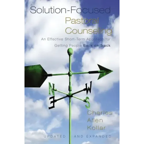 Solution-Focused Pastoral Counseling: An Effective Short-Term Approach for Getting People Back on Track