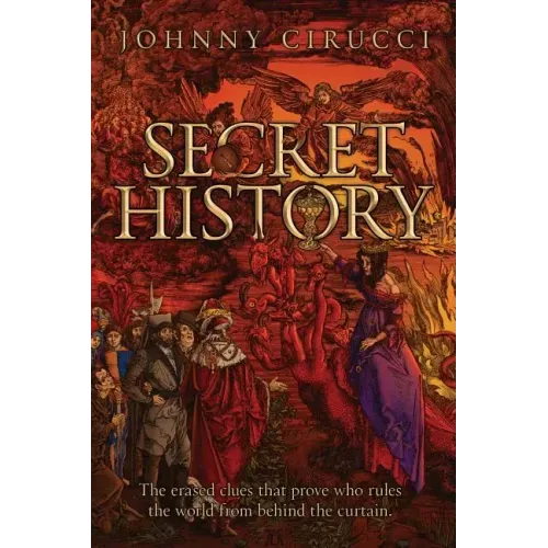 Secret History: The erased clues that prove who rules the world from behind the curtain.