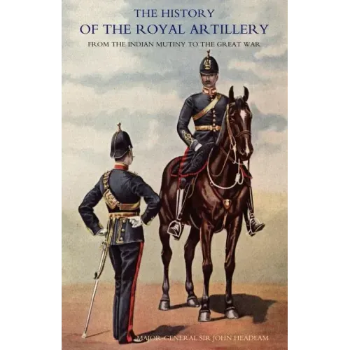 History of the Royal Artillery from the Indian Mutiny to the Great War: Volume II 1899-1914