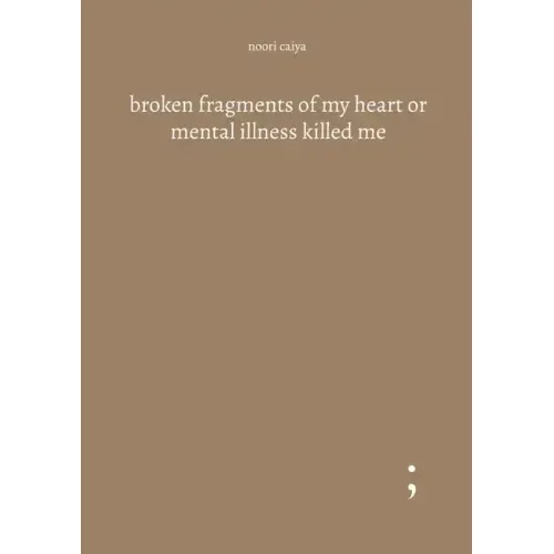 broken fragments of my heart or mental illness killed me