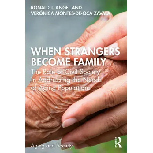 When Strangers Become Family: The Role of Civil Society in Addressing the Needs of Aging Populations