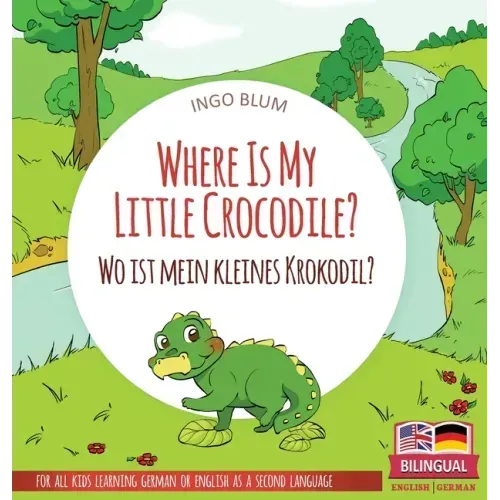 Where Is My Little Crocodile? - Wo ist mein kleines Krokodil?: Bilingual children's picture book in English-German