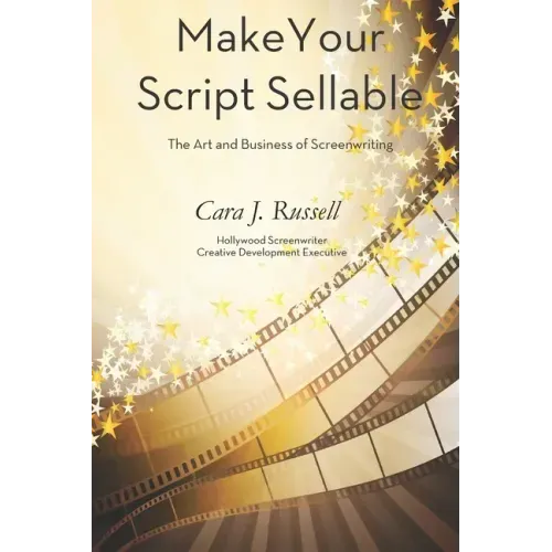 Make Your Script Sellable: The Art and Business of Screenwriting