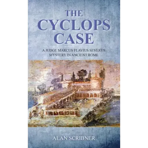 The Cyclops Case: A Judge Marcus Flavius Severus Mystery in Ancient Rome