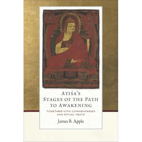 Atisa's Stages of the Path to Awakening: Together with Commentaries and Ritual Texts