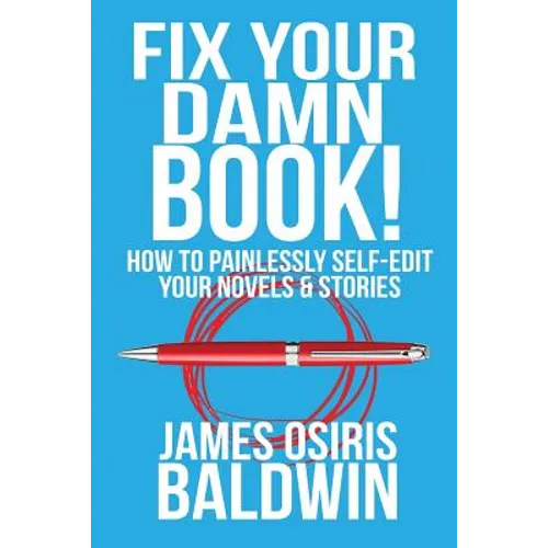 Fix Your Damn Book!: How to Painlessly Edit Your Novels & Stories