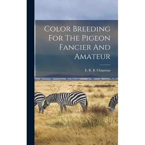 Color Breeding For The Pigeon Fancier And Amateur