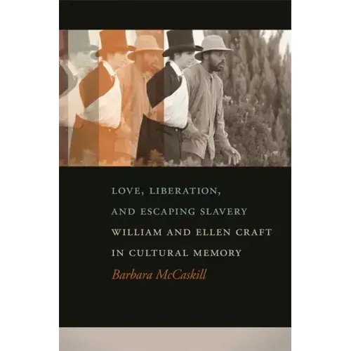 Love, Liberation, and Escaping Slavery: William and Ellen Craft in Cultural Memory
