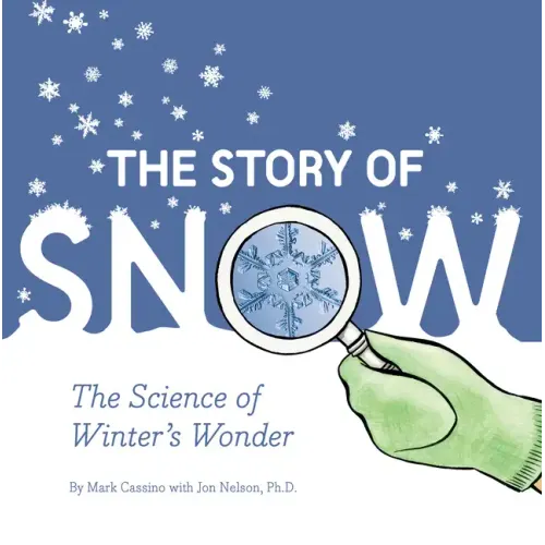 The Story of Snow: The Science of Winter's Wonder