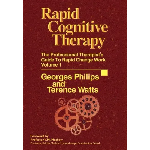 Rapid Cognitive Therapy: The Professional Therapists Guide to Rapid Change Work