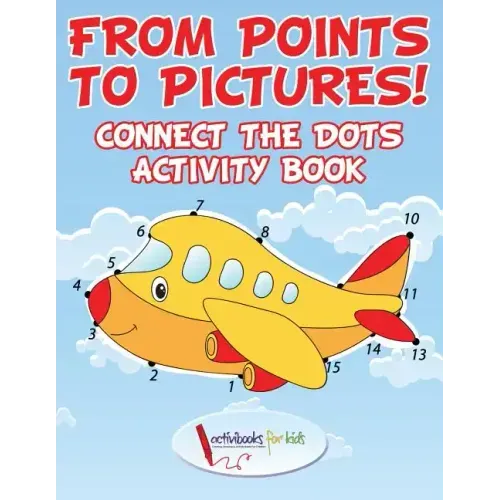 From Points to Pictures! Connect the Dots Activity Book