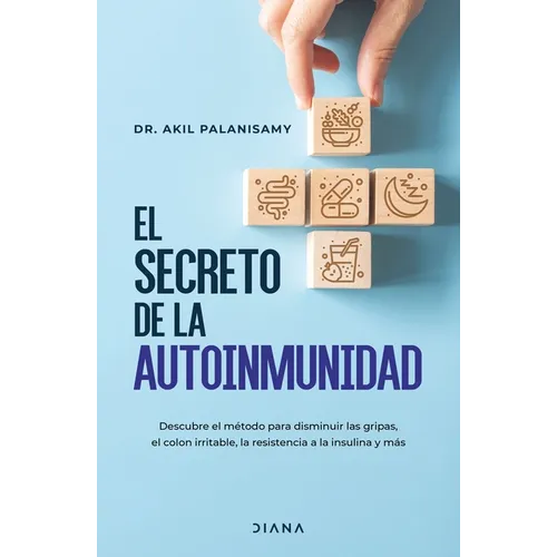 El Secreto de la Autoinmunidad / The Tiger Protocol: An Integrative, 5-Step Program to Treat and Heal Your Autoimmunity