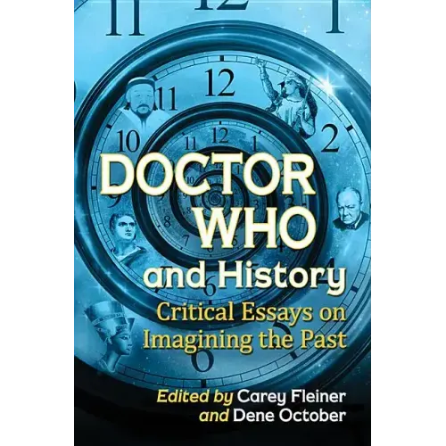 Doctor Who and History: Critical Essays on Imagining the Past